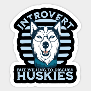 Introvert but willing to discuss huskies - Sled Racing Husky Lover Sticker